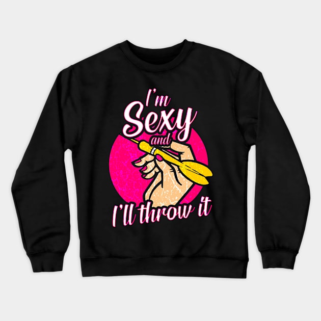 I am sexy an I throw it women team darts gift Crewneck Sweatshirt by MrTeee